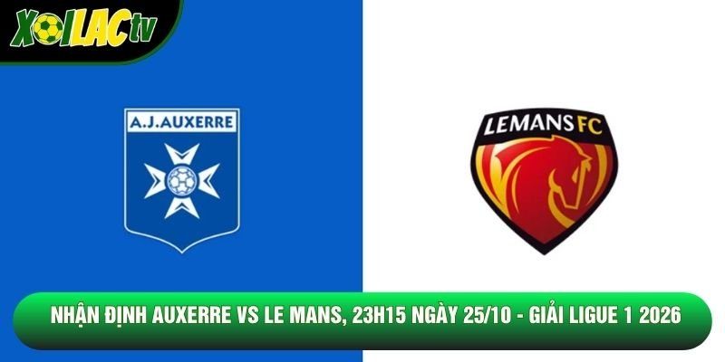 Nhận Định Auxerre Vs Le Mans, 23h15 Ngày 25/10 - Giải Ligue 1 2026