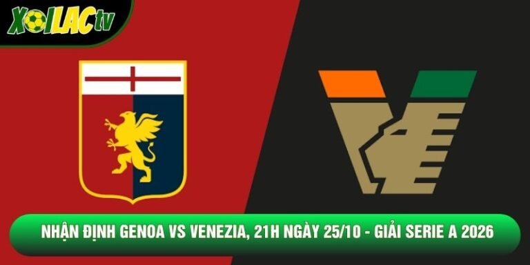 Nhận Định Genoa Vs Venezia, 21h Ngày 25/10 - Giải Serie A 2026