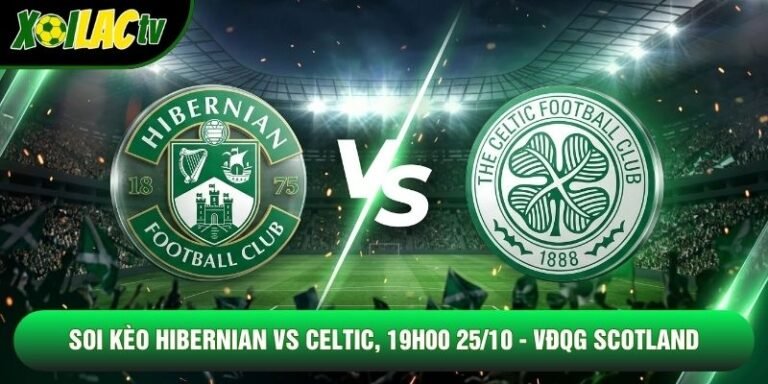 Soi Kèo Hibernian Vs Celtic, 19h00 25/10 - VĐQG Scotland