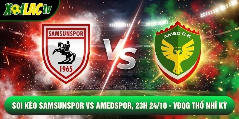 Soi Kèo Samsunspor Vs Amedspor, 23h 24/10 – VĐQG Thổ Nhĩ Kỳ